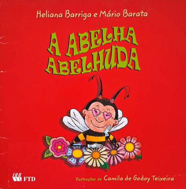 Livro: A Abelha Abelhuda. Autores: Heliana Barriga; Mário Barata. Editora: FTD. Tipo do Livro: usado.