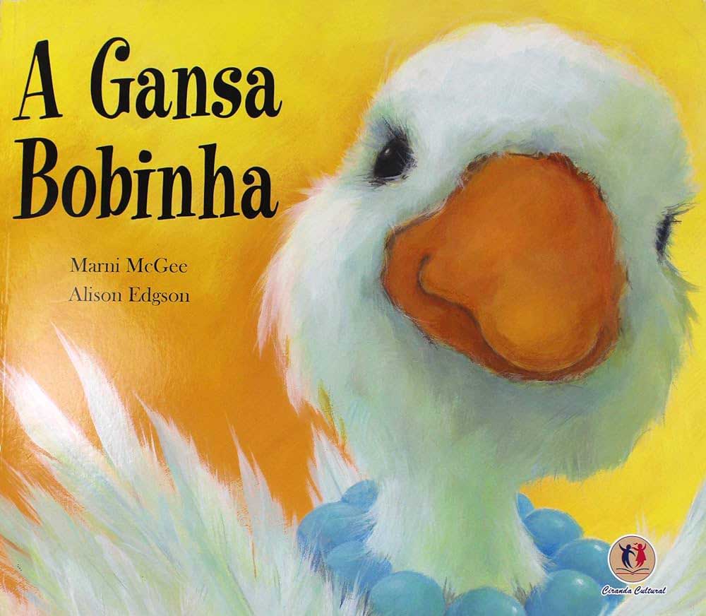 A Gansa Bobinha: Marni McGee; Alison Edgson/Ciranda Cultural