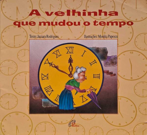 Livro: A Velhinha que Mudou o Tempo.  Autor: Juciara Rodrigues. Editora: Paulinas.  Livro usado. 