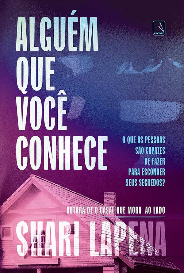 Livro: Alguém que Você Conhece. Autor: Shari Lapena. 