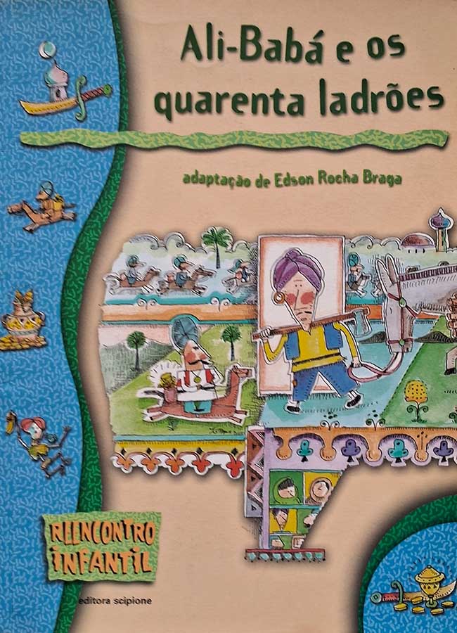 Livro: Ali Babá e os Quarenta Ladrões.  Coleção: Reencontro Infantil. Adaptação: Edson Rocha Braga. Editora: Scipione. 