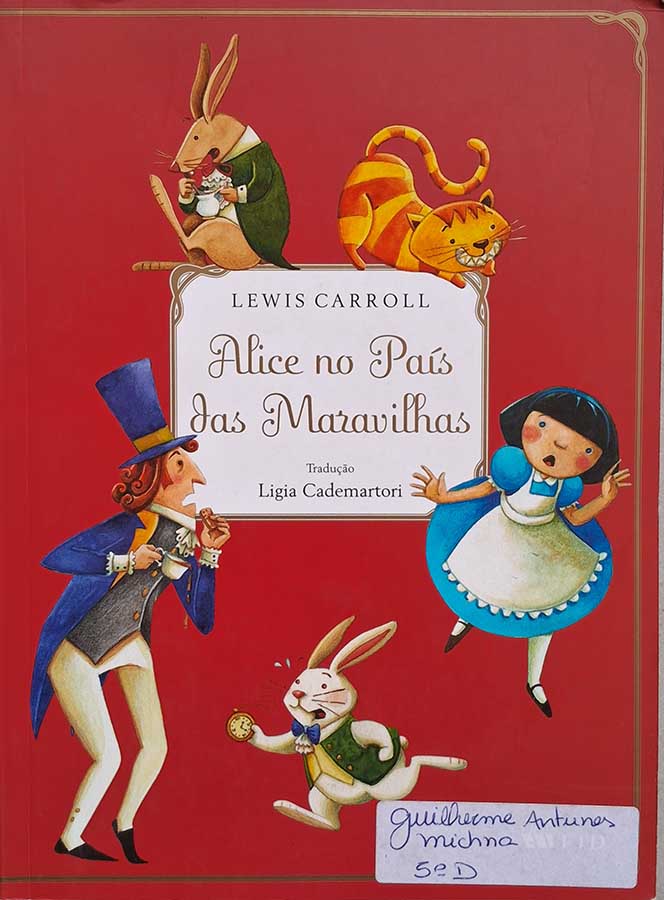 Livro: Alice no País das Maravilhas.  Autor: Lewis Carroll. Tradução: Ligia Cademartori. Editora: FTD. 