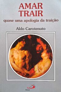 Livro: Amar Trair. Quase uma Apologia da Traição. Autor: Aldo Carotenuto.