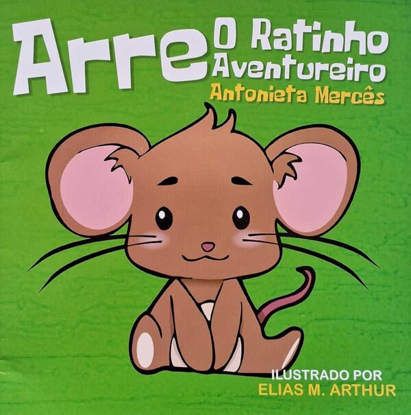 Livro: Arre o Ratinho Aventureiro.  Autor: Antonieta Mercês. Editora: All Print. 