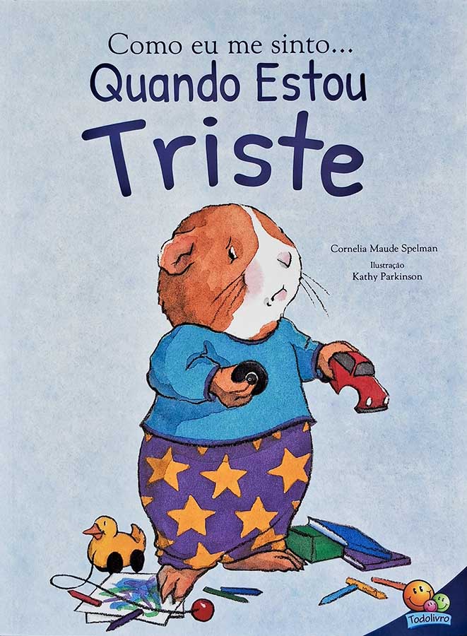 Livro: Como Eu Me Sinto Quando Estou Triste. Edição em CAIXA ALTA. Autor: Cornelia Maude Spelman. Editora: Todolivro. Tipo do Livro: seminovo.