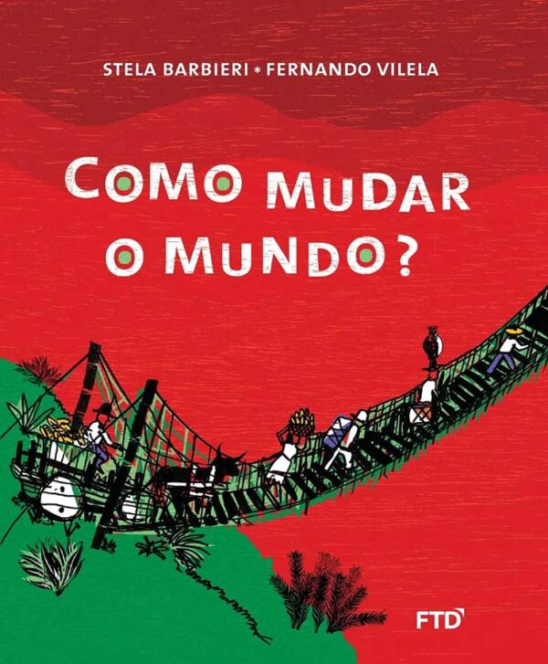 Livro: Como Mudar o Mundo. Exemplar completo com o suplemento de leitura.  Autores: Stela Barbieri; Fernando Vilela. Editora: FTD. Tipo do Livro: Usado.