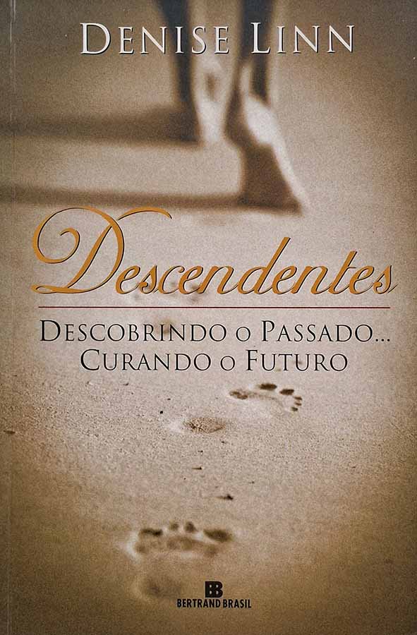 Livro: Descendentes Descobrindo o Passado Curando o Futuro. Autor: Denise Linn.  