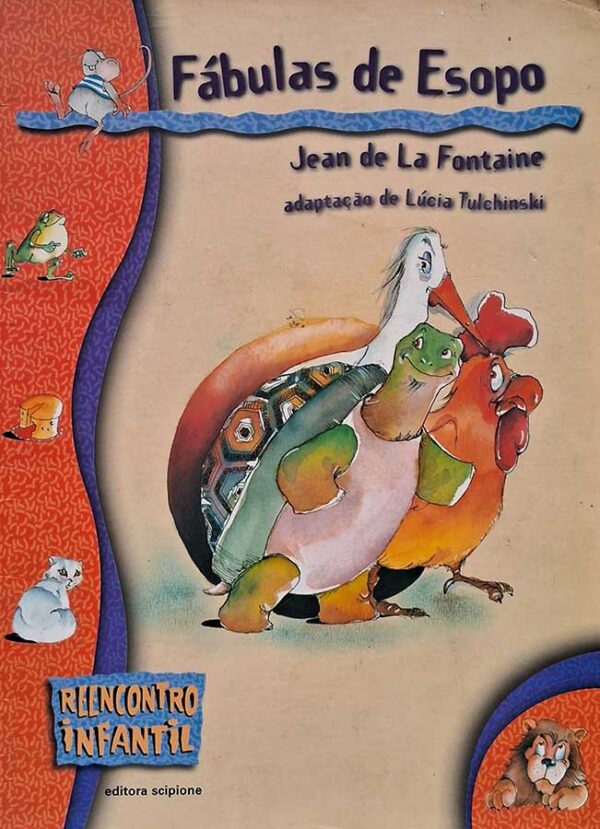 Livro: Fábulas de Esopo.  Coleção: Reencontro Infantil.  Autor: Jean de La Fontaine.  Adaptação: Lúcia Tulchinski.  Editora: Scipione. 