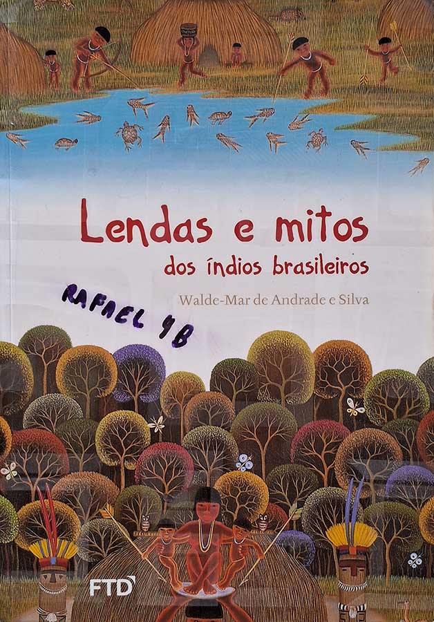 Livro: Lendas e Mitos dos Índios Brasileiros.  Autor: Walde-Mar de Andrade e Silva. Editora: FTD. 