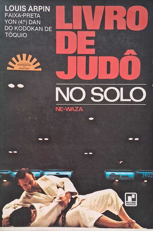 Livro: Livro de Judo no Solo (Ne-Waza).   Autor: Louis Arpin. 