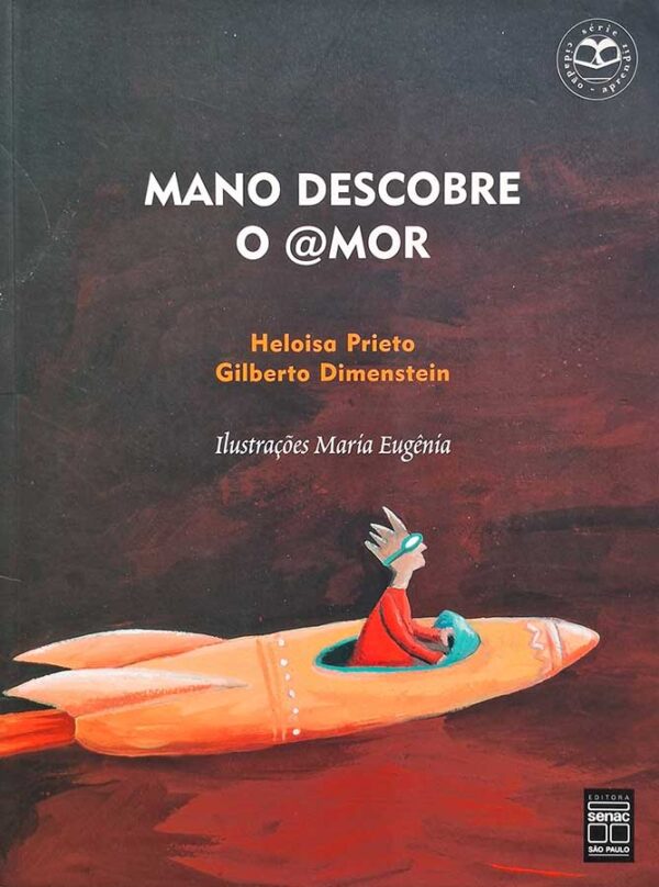 Livro: Mano Descobre o Amor.  Autores: Heloisa Prieto/Gilberto Dimenstein. Editora: Senac-São Paulo.  Livro usado. 