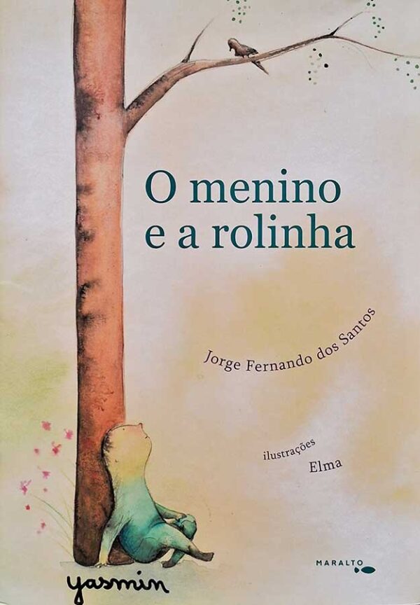 O Menino e a Rolinha.  Autor: Jorge Fernando dos Santos.  Editora: Maralto. 