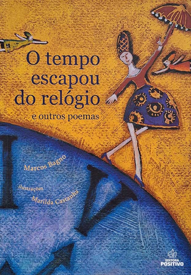 Livro: O Tempo Escapou do Relógio e Outros Poemas.  Autor: Marcos Bagno. Editora: Positivo.  Livro usado. 