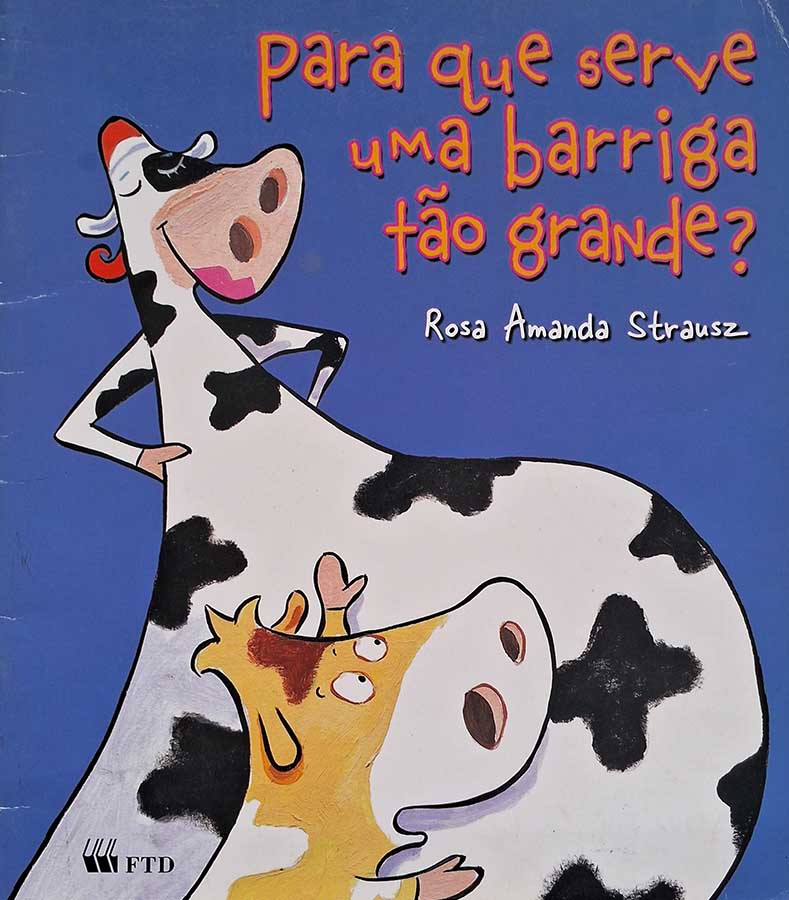 Livro: Para Que Serve uma Barriga Tão Grande? Autor: Rosa Amanda Strausz. Editora: FTD. Tipo do Livro: usado.