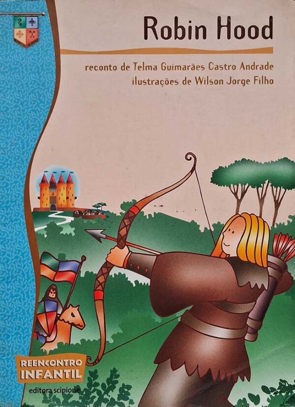 Livro: Robin Hood.  Coleção: Reencontro Infantil. Reconto: Telma Guimarães Castro Andrade. Editora: Scipione. Livros usados. Não contem o suplemento de leitura. 