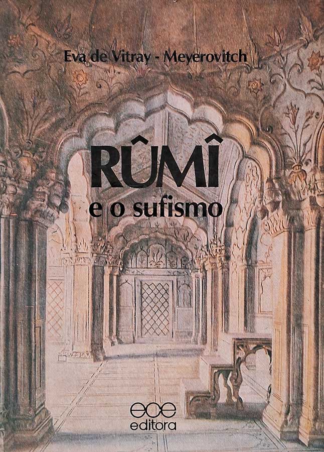 Livro: Rûmi e o Sufismo. Autor: Eva de Vitray-Meyerovitch. Editora: ECE - Editora Cultura Espirtual. Tipo do Livro: Usado.