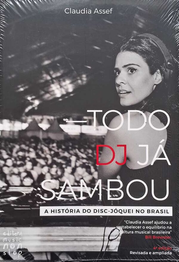 Livro: Todo DJ Já Sambou. A História do Disc-Jóquei no Brasil.  Autor: Claudia Assef. Editora: Music Non Stop. Tipo do Livro: Novo.