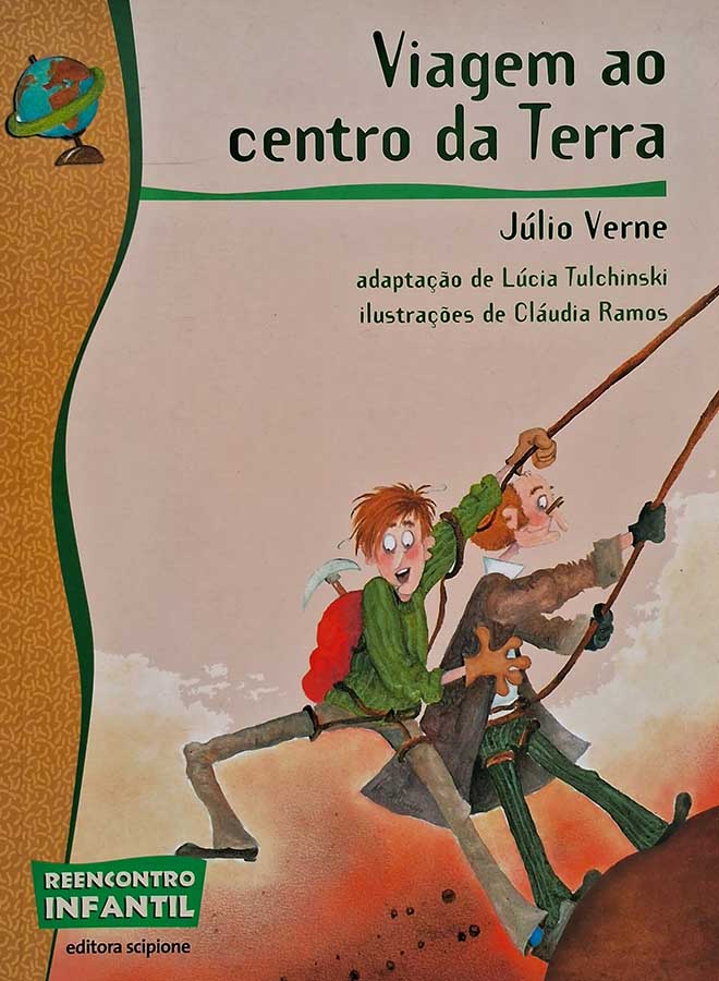 Livro: Viagem ao Centro da Terra.  Coleção: Reencontro Infantil. Autor: Júlio Verne. Adaptação: Lúcia Tulchinski. Editora: Scipione.