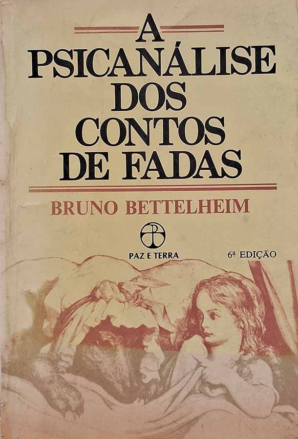 A Psicanálise dos Contos de Fadas: Bettelheim