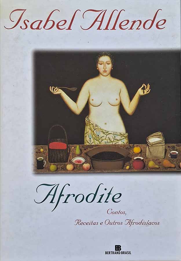 Afrodite – contos, receitas e outros Afrodisíacos (Isabel Allende)