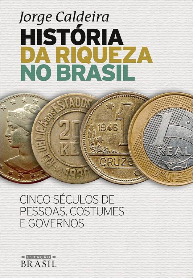 História da Riqueza no Brasil,  livro por Jorge Caldeira. Cinco Séculos de Pessoas, Costumes e Governos. 