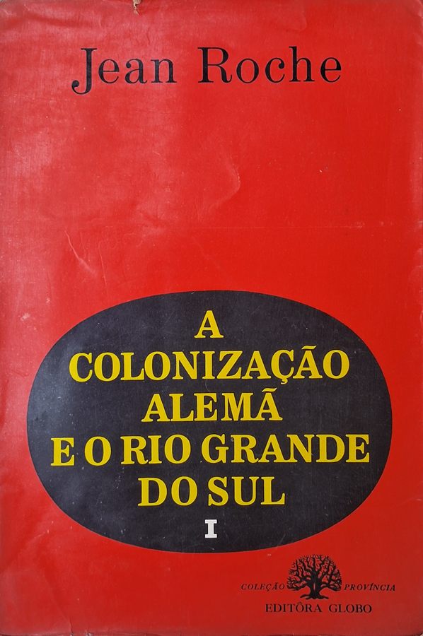 A Colonização Alemã e o Rio Grande do Sul: Vol I (Jean Roche)