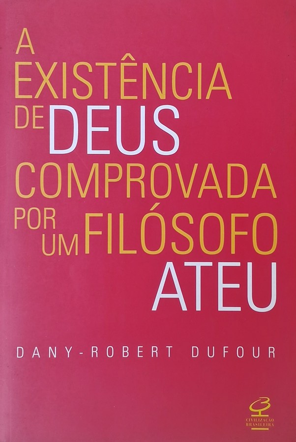 A Existência de Deus Comprovada por um Filósofo Ateu (Dany-Robert Dufour)