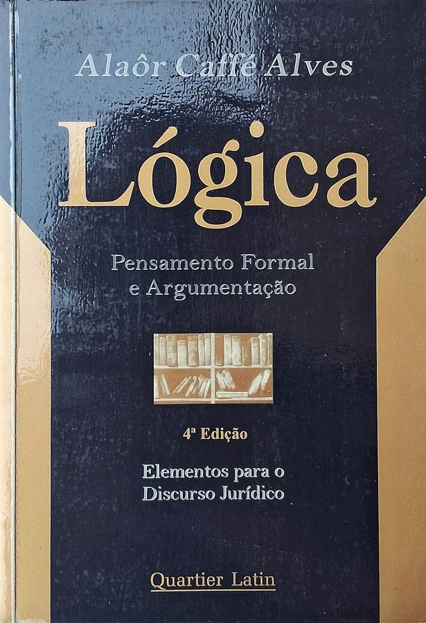 Lógica: Pensamento Formal e Argumentação,  livro por Alaôr Caffé Alves.