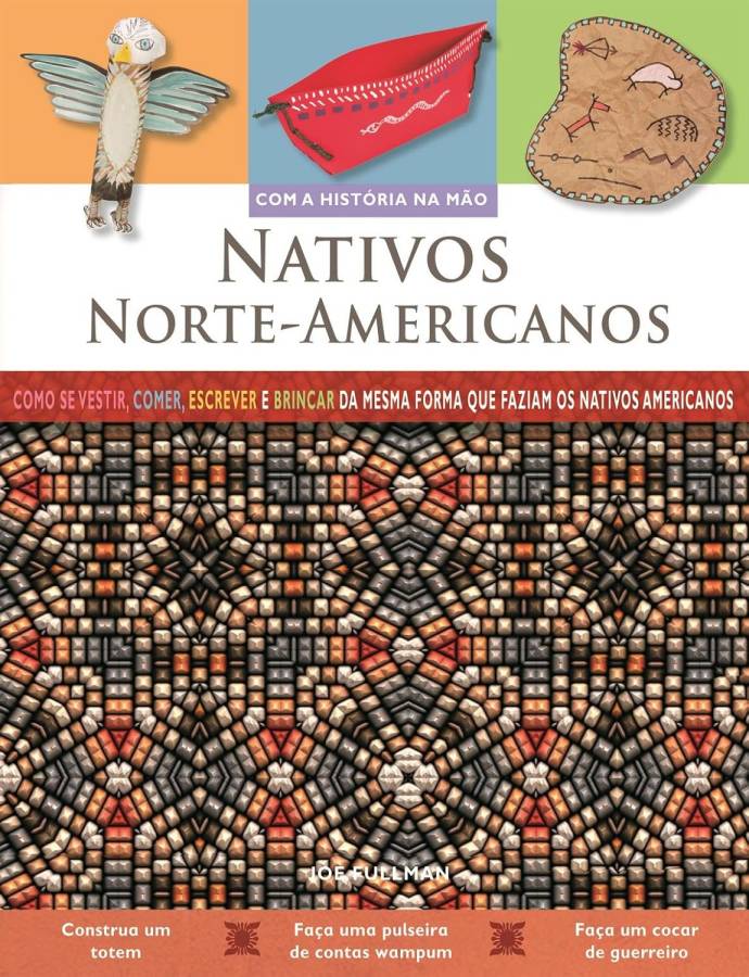 Nativos Norte-Americanos: Com a História na Mão (Joe Fullman)
