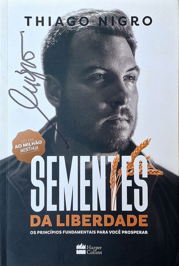 Sementes da Liberdade,  livro por Thiago Nigro. Os princípios fundamentais para você prosperar.