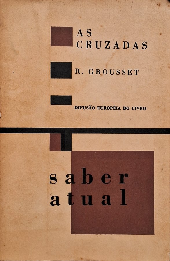 Vintage book cover featuring brown and black geometric blocks, with the title 'AS CRUZADAS,' author 'R. Gousset,' and subtitle 'Difusão Europeia do Livro' above the large wordmark 'saber atual' formed by spaced letters.