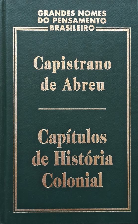 Capítulos de História Colonial. Livro da coleção Grandes Nomes do Pensamento Brasileiro por Capistrano de Abreu (autor).