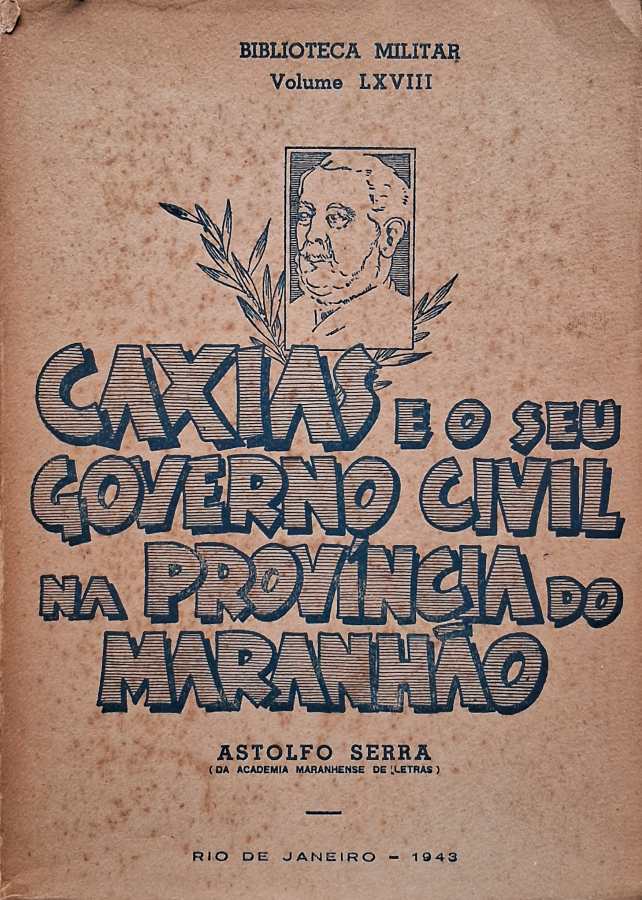 Caxias e o seu Governo Civil na Província do Maranhão por Astolfo Serra (autor).