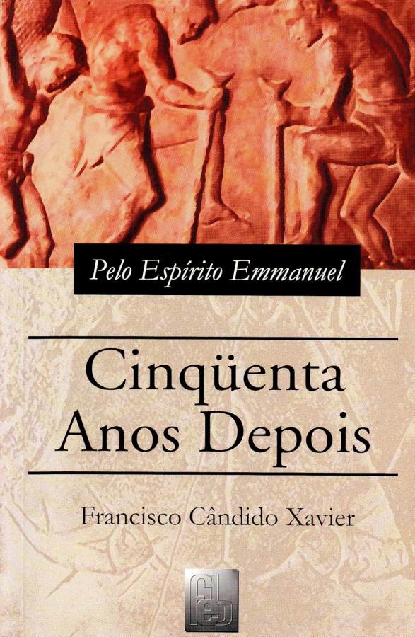 Cinquenta Anos Depois por Francisco Cândido Xavier (autor), pelo Espírito Emmanuel.
