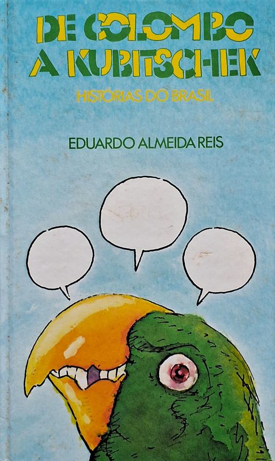 De Colombo a Kubitschek/Histórias do Brasil por Eduardo Almeida Reis (autor).
