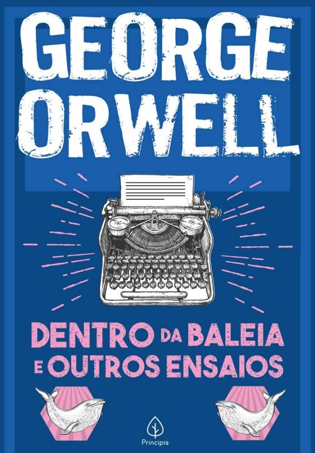 Dentro da Baleia e Outros Ensaios (Principis; George Orwell)