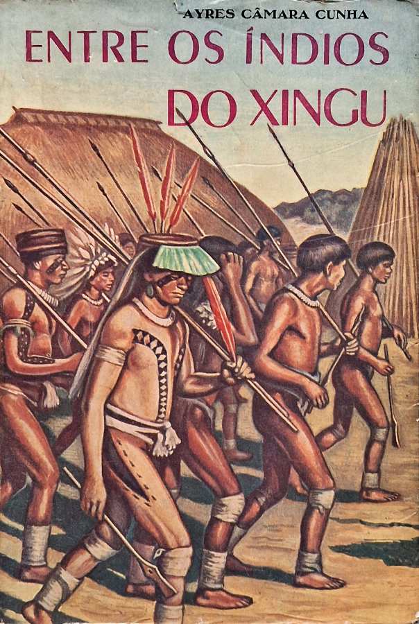 Entre os Índios do Xingu por Ayres Câmara Cunha (autor).