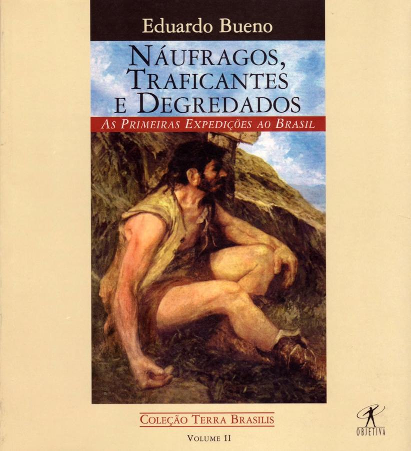 Náufragos, Traficantes e Degredados: Terra Brasilis Volume II por Eduardo Bueno (autor). As primeiras expedições ao Brasil.