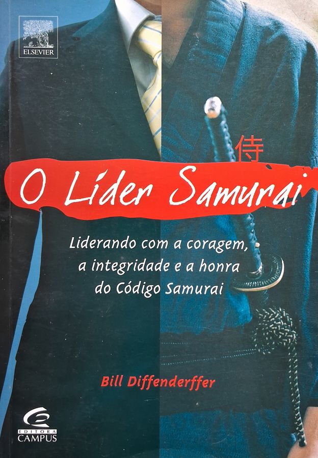O Líder Samurai,  livro por Bill Diffenderffer. Liderando com a coragem, a integridade e a honra do Código Samurai.