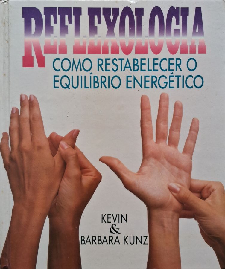 Reflexologia,  livro por Kevin e Barbara Kunz. Como estabelecer o equilíbrio energético. 