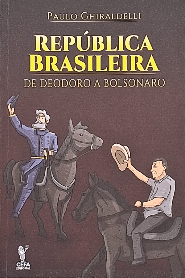 República Brasileira/De Deodoro a Bolsonaro. Autor: Paulo Guiraldelli. 2ª edição.
