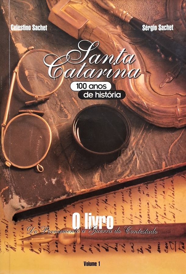 Santa Catarina 100 anos de história/Volume 1 por Celestino Sachet (autor) e Sérgio Sachet (autor).