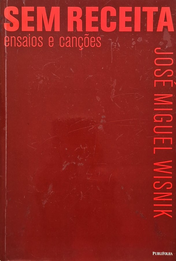 Red book cover with bold title 'SEM RECEITA' at top, subtitle 'ensaios e canções' below, and vertically along the right edge the author 'JOSE MIGUEL WISNIK' (Publifolha logo bottom right).