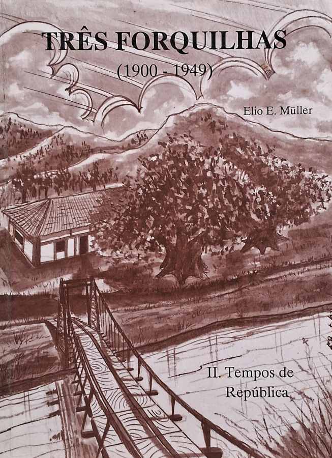 Três Forquilhas II: Tempos de República (Elio Muller)