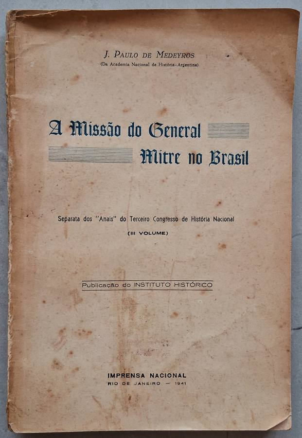 A Missão do General Mitre no Brasil  por J. Paulo de Medeiros. 