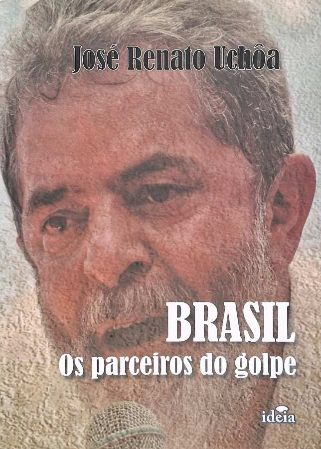 Brasil, Os Parceiros do Golpe  por José Renato Uchôa (autor). 