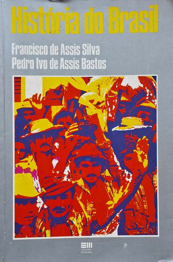História do Brasil (Francisco de Assis Silva; Pedro Ivo de Assis Bastos)