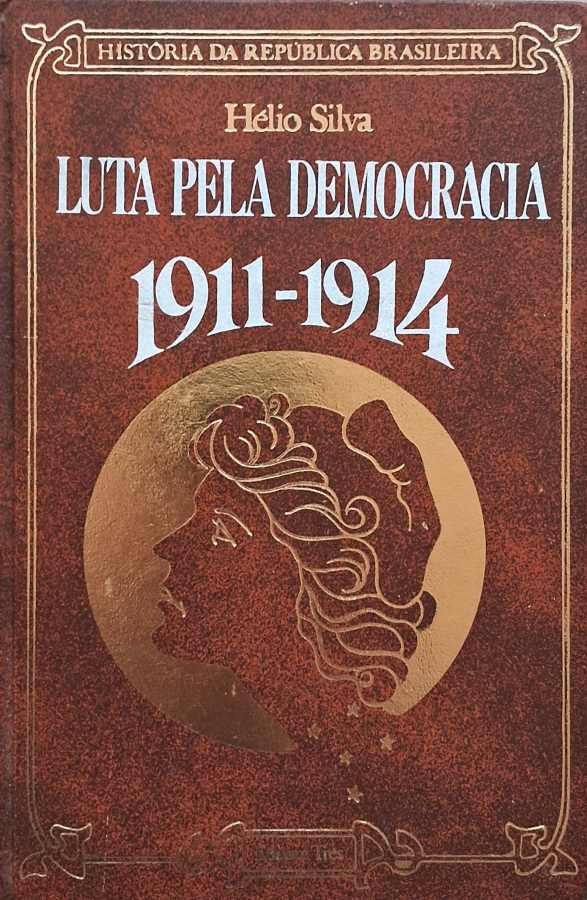 Luta pela Democracia 1911-1914: História da República Brasileira  por Hélio Silva. 