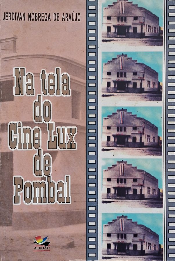 Livro Na Tela do Cine Lux de Pombal   por Jerdivan Nóbrega de Araújo. 