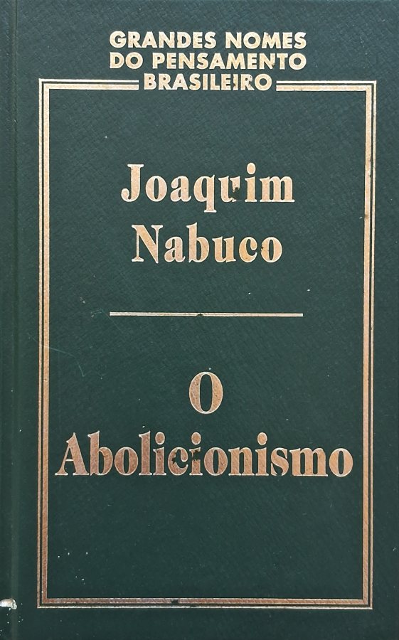 O Abolucionismo: Grandes Nomes do Pensamento Brasileiro   por Joaquim Nabuco.